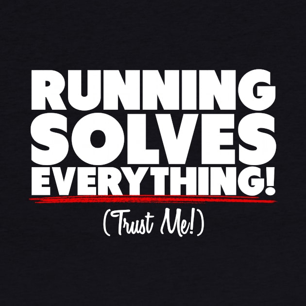 Running Solves Everything Trust Me by thingsandthings
